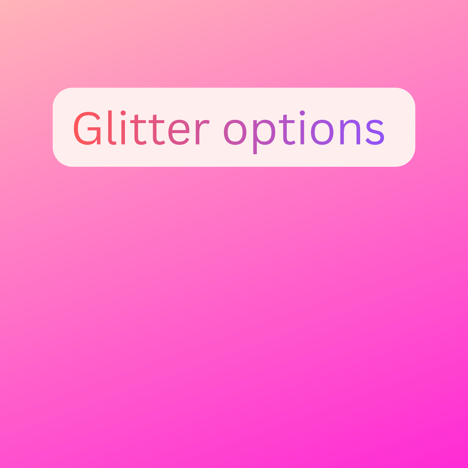 Glitter options
